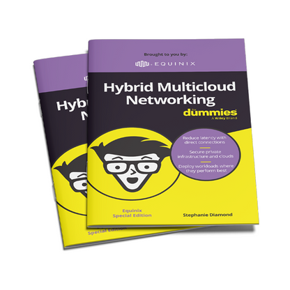 Hybrid Multicloud Networking For Dummies, Equinix Special Edition